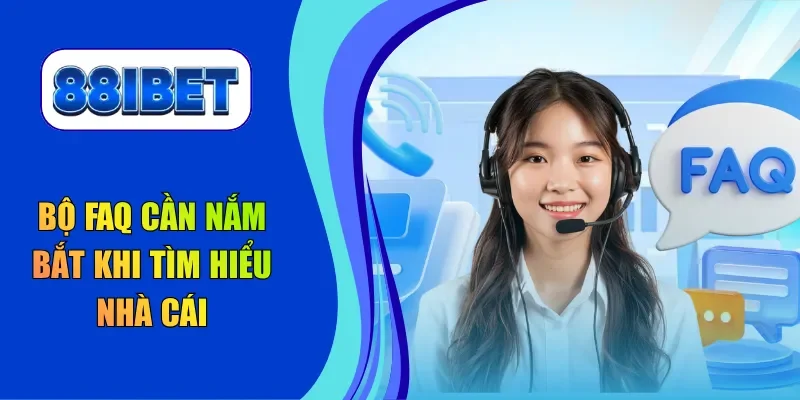 Bộ FAQ cần nắm bắt khi tìm hiểu nhà cái