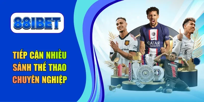 Tiếp cận nhiều sảnh thể thao chuyên nghiệp